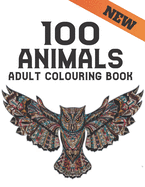 100 Animals Adult: Stress Relieving 100 One Sided Animal Designs Coloring Book with Lions, dragons, butterfly, Elephants, Owls, Horses, Dogs, Cats and Tigers Amazing Animals Patterns Relaxation Adult Coloring Book