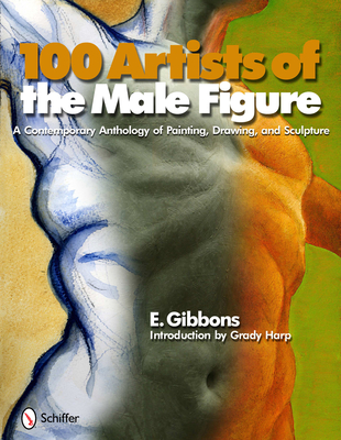 100 Artists of the Male Figure: A Contemporary Anthology of Painting, Drawing, and Sculpture - Gibbons, Eric J