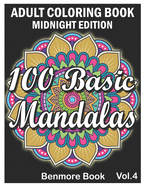 100 Basic Mandalas Midnight Edition: An Adult Coloring Book with Fun, Simple, Easy, and Relaxing for Boys, Girls, and Beginners Coloring Pages (Volume 4)