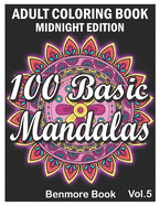 100 Basic Mandalas Midnight Edition: An Adult Coloring Book with Fun, Simple, Easy, and Relaxing for Boys, Girls, and Beginners Coloring Pages (Volume 5)
