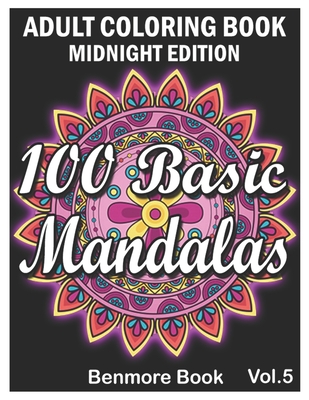 100 Basic Mandalas Midnight Edition: An Adult Coloring Book with Fun, Simple, Easy, and Relaxing for Boys, Girls, and Beginners Coloring Pages (Volume 5) - Book, Benmore