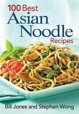 100 Best Asian Noodle Recipes - Jones, Bill, and Wong, Stephen