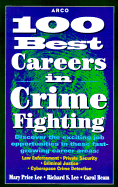 100 Best Careers in Crime Fighting: Law Enforcement, Criminal Justice, Private Security, and Cyberspace Crime Detection