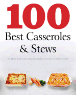 100 Best Casseroles & Stews: The Ultimate Guide to Great Casseroles and Stews Including 100 Delicious Recipes - Love Food (Creator)