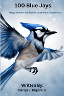 100 Blue Jays: Gary, IN Born and Raised to be Your Murderer!!!!