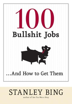 100 Bullshit Jobs...and How to Get Them - Bing, Stanley