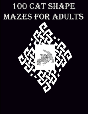 100 Cat Shape Mazes For Adults: A very helpful and mind relaxation maze book for adults - Smith, Braylon, and Art, Leona Color