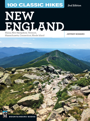 100 Classic Hikes New England: Maine, New Hampshire, Vermont, Massachusetts, Connecticut, Rhode Island - Romano, Jeff