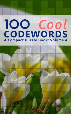 100 Cool Codewords: A Compact Puzzle Book: Volume 4 - Oga, John