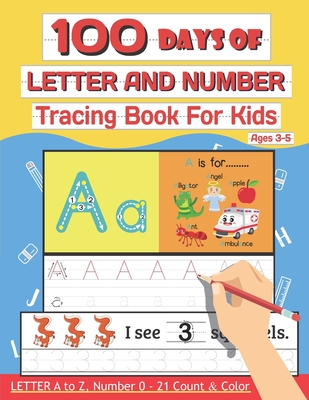 100 Days of Letter and Number Tracing Book For Kids Ages 3-5: 100 Days Letter a to z, Number 0-21 Count & Color (Letter Writing Books for Kids and Beginner) - Charm, Lucy