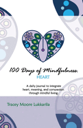 100 Days of Mindfulness: Heart: A Daily Mindfulness Journal of Heart, Meaning, and Compassion. Volume 2