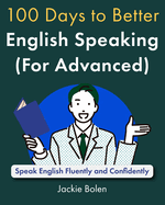 100 Days to Better English Speaking (for Advanced): Speak English Fluently and Confidently