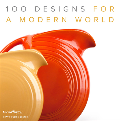 100 Designs for a Modern World: Kravis Design Center - Kravis, George R (Foreword by), and Sparke, Penny (Introduction by)