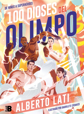 100 Dioses del Olimpo: de Nios a Superhroes / 100 Olympus Gods. from Children to Superheroes - Lati, Alberto