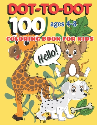 100 DOT-TO-DOT Coloring Book for Kids Ages 4-8: Connect the Dots Activity Book: Learning Tracing, Practice, and Coloring for Children - Sunnyimagination Publishing