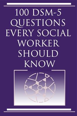 100 DSM 5 Questions Every Social Worker Should Know - Norris, Harvey