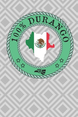 100% Durango: Show your pride of Durango Mexico with this notebook/journal. La Laguna Gomez Palacio, Ciudad Lerdo, El Stato Santiago Papusquiaro - Tryon, Annie