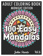 100 Easy Mandalas Midnight Edition: An Adult Coloring Book with Fun, Simple, and Relaxing Coloring Pages (Volume 10)