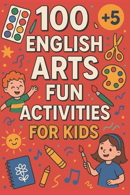 100 English Arts Fun Activities For Kids - Laure, Julie