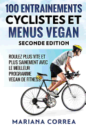 100 ENTRAINEMENTS CYCLISTES Et MENUS VEGAN SECONDE EDITION: ROULEZ PLUS VITE ET PLUS SAINEMENT AVEC LE MEILLEUR PROGRAMME VEGAN De FITNESS