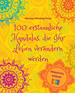 100 erstaunliche Mandalas, die Ihr Leben verndern werden Selbsthilfe-Malbuch Quelle der Kreativitt und Inspiration: Malbuch, das den knstlerischen Geist und das Gleichgewicht frdert