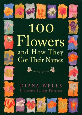 100 Flowers and How They Got Their Names - Wells, Diana
