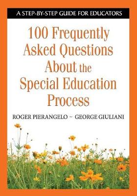 100 Frequently Asked Questions about the Special Education Process: A Step-By-Step Guide for Educators - Pierangelo, Roger, and Giuliani, George A