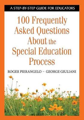100 Frequently Asked Questions about the Special Education Process: A Step-By-Step Guide for Educators - Pierangelo, Roger, and Giuliani, George