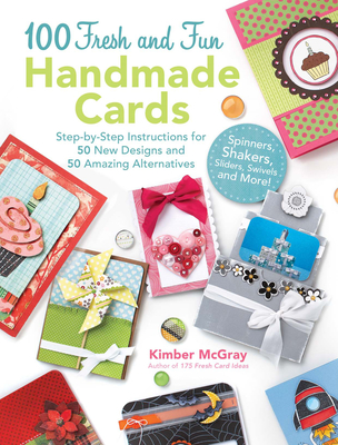 100 Fresh and Fun Handmade Cards: 50 New Designs; 50 Amazing Alternatives - McGray, Kimber