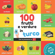 100 frutti e verdure in turco: Libro illustrato bilingue per bambini: italiano / turco con pronuncia