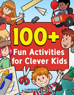 100+ Fun Activities for Clever Kids: Puzzles, Mazes, Coloring, Crafts, Dot to Dot, and More for Ages 4-8