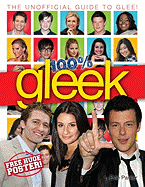 100% Gleek: The Unofficial Guide to Glee - Parker, Evie