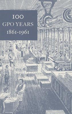 100 GPO Years, 1861-1961: A History of United States Public Printing - U S Government Printing Office (Creator)