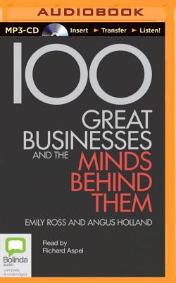 100 Great Businesses and the Minds Behind Them - Ross, Emily