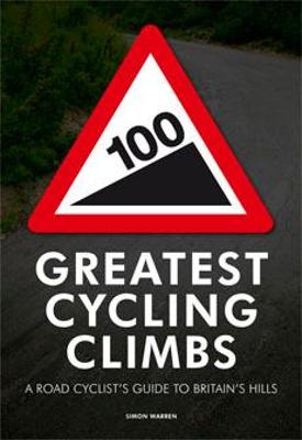 100 Greatest Cycling Climbs: A Road Cyclist's Guide to Britain's Hills - Warren, Simon