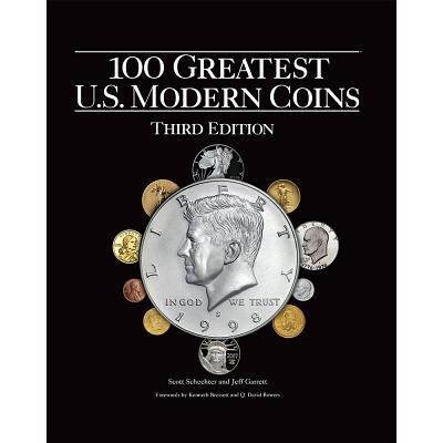 100 Greatest U.S. Modern Coins - Schechter, Scott, and Garrett, Jeff, and Bressett, Kenneth (Foreword by)