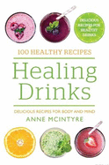 100 Healthy Recipes: Healing Drinks: Delicious recipes for body and mind