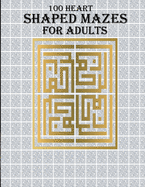 100 Heart Shaped Mazes For Adults: A stress relief and mind relaxation book