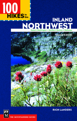 100 Hikes in the Inland Northwest: Eastern Washington, Northern Rockies, Wallowas - Landers, Rich