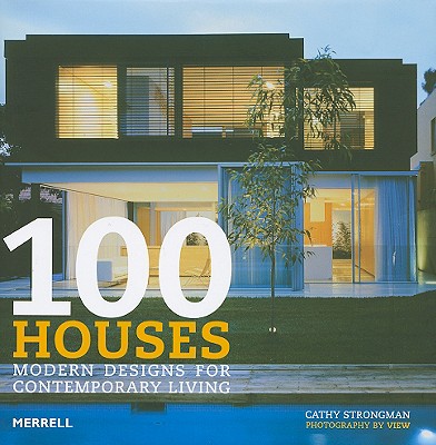 100 Houses: Modern Designs for Contemporary Living - Strongman, Cathy, and View (Photographer)