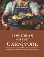 100 ideas for diet Carnivore: From breakfast to dinner - the culinary journey of a carnivore