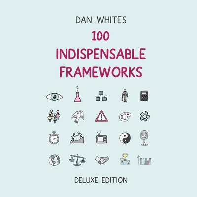 100 Indispensable Frameworks Deluxe Edition - White, Dan