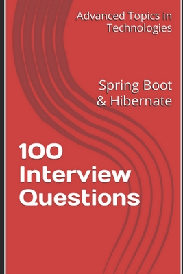 100 Interview Questions: Spring Boot & Hibernate - Wang, X Y