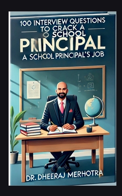 100 Interview Questions To Crack a School Principal's Job - Dr Dheeraj Mehrotra