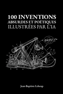 100 inventions absurdes et po?tiques illustr?es par l'IA: Le cadeau id?al pour petits et grands r?veurs