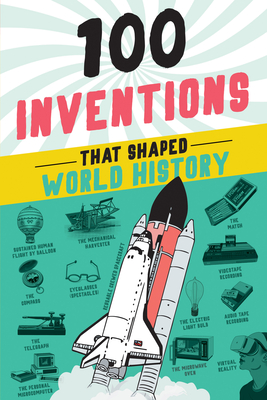 100 Inventions That Shaped World History - Yenne, Bill