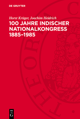 100 Jahre Indischer Nationalkongre 1885-1985 - Krger, Horst, and Heidrich, Joachim