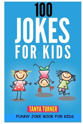 100 Jokes for Kids: Funny Joke Book for Kids - Turner, Tanya