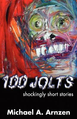 100 Jolts: Shockingly Short Stories - Arnzen, Michael a