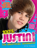 100% Justin Bieber: The Unofficial Biography